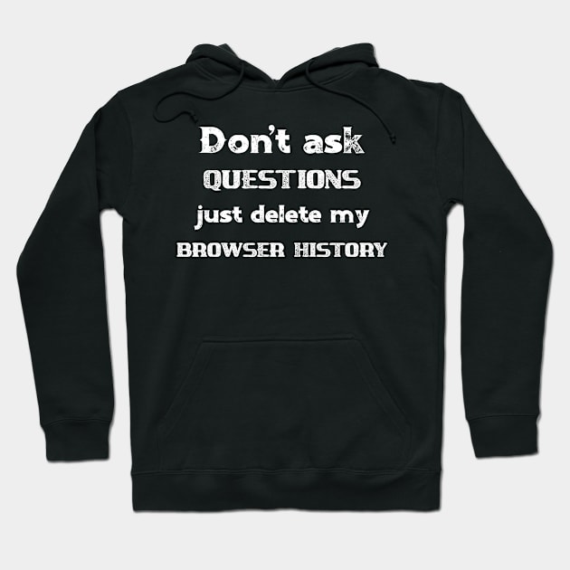 Computers Don't Ask Questions Just Delete My Browser History Hoodie by StacysCellar